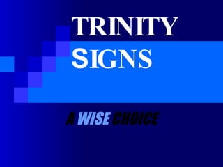 TRINITY   S IGNS A   WISE   CHOICE 