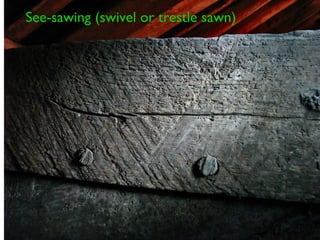 See-sawing (swivel or trestle sawn)
 
