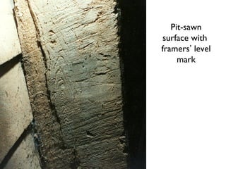 Pit-sawn
surface with
framers’ level
     mark
 