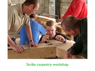 Scribe carpentry workshop
 