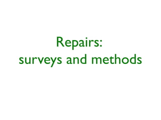 Repairs:
surveys and methods
 