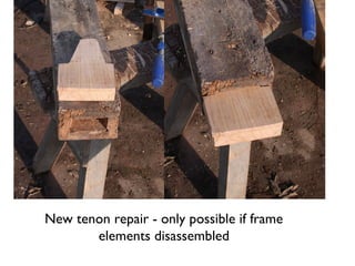 New tenon repair - only possible if frame
       elements disassembled
 