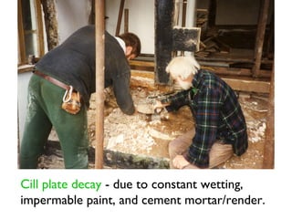 Cill plate decay - due to constant wetting,
impermable paint, and cement mortar/render.
 