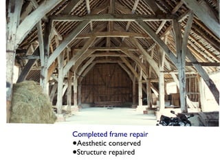Completed frame repair
•Aesthetic conserved
•Structure repaired
 