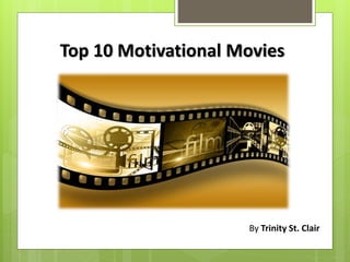 Top 10 Motivational Movies
By Trinity St. Clair
 
