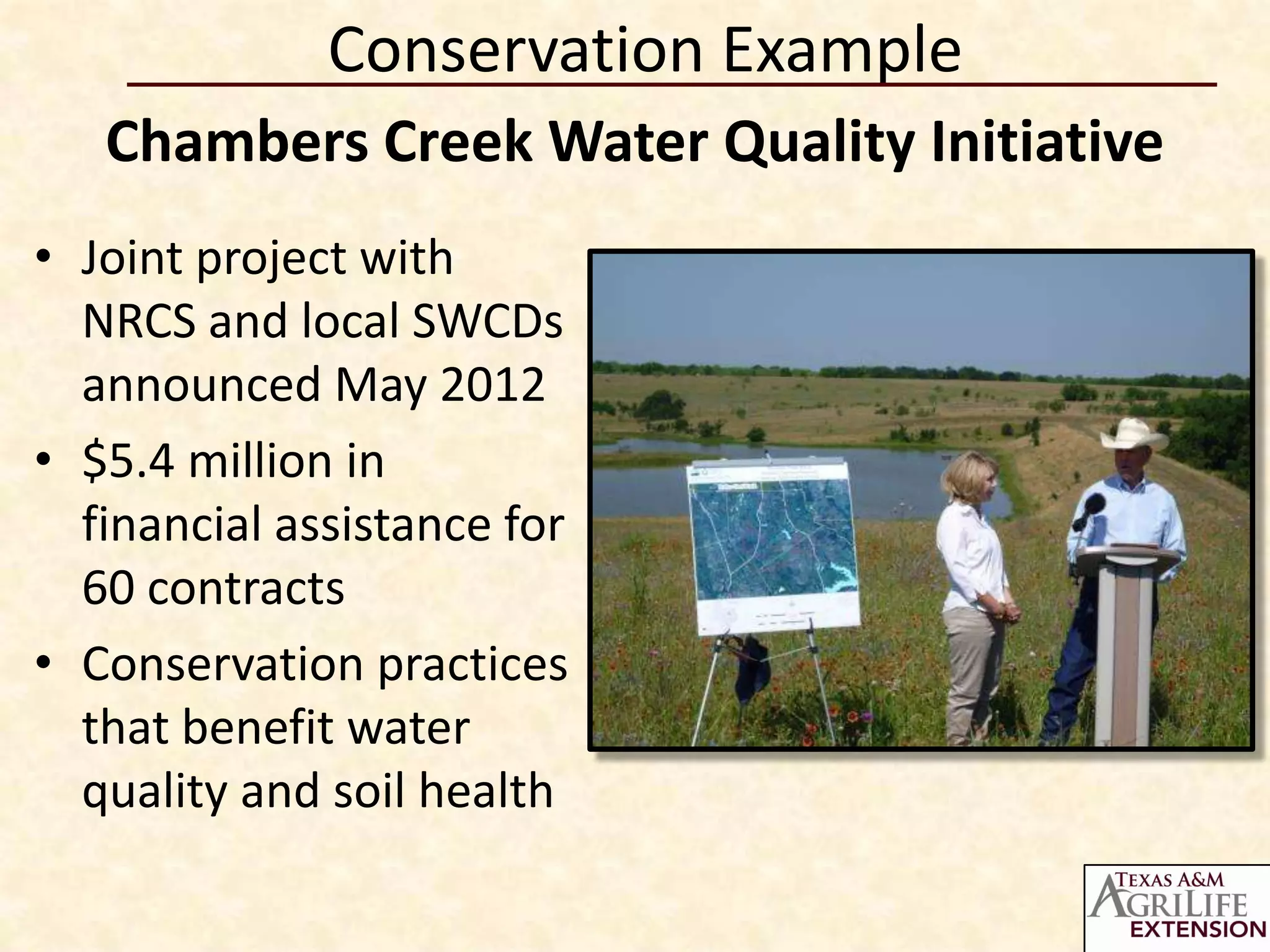 Conservation Example
   Chambers Creek Water Quality Initiative
• Joint project with
  NRCS and local SWCDs
  announced May 2012
• $5.4 million in
  financial assistance for
  60 contracts
• Conservation practices
  that benefit water
  quality and soil health
 