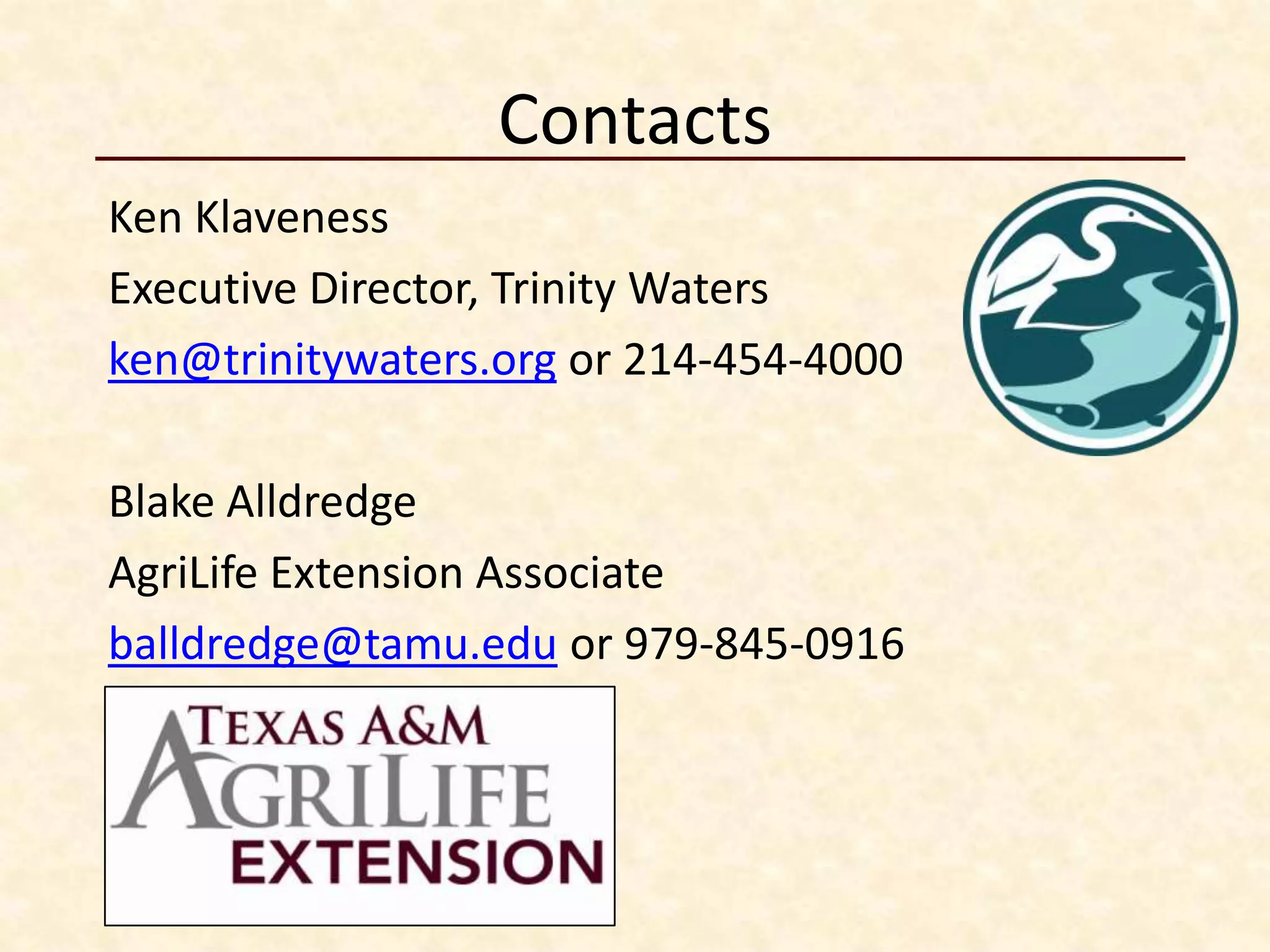 Contacts
Ken Klaveness
Executive Director, Trinity Waters
ken@trinitywaters.org or 214-454-4000

Blake Alldredge
AgriLife Extension Associate
balldredge@tamu.edu or 979-845-0916
 