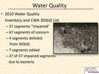 Water Quality
• 2010 Water Quality
  Inventory and CWA 303(d) List
  – 37 segments “impaired”
  – 67 segments of concern
  – 4 segments delisted
    from 303(d)
  – 7 segments added
  – 27 of 37 impaired segments
    due to bacteria
 