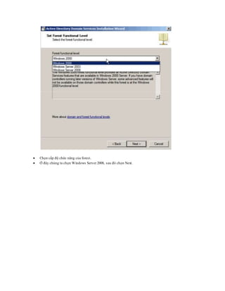  Chọn cấp độ chức năng của forest.
 Ở đây chúng ta chọn Windows Server 2008, sau đó chọn Next.
 
