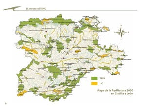 6
El proyecto TRINO
N
S
O E
ZEPA
LIC
Mapa de la Red Natura 2000
en Castilla y León
 