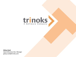 Gökay Çiçek
Sales & Business Dev. Manager
gokay.cicek@trinoks.com
 