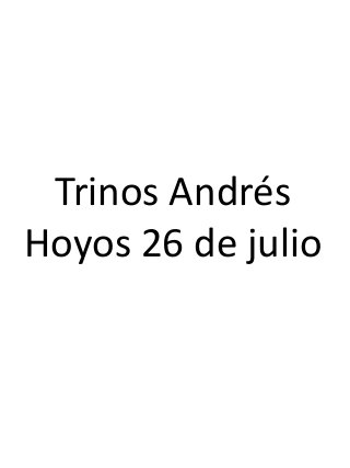 Trinos Andrés
Hoyos 26 de julio
 