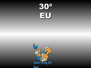 30ª
              EU

Este é o último e-mail que repasso.
 