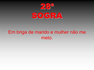 28ªSOGRAEm briga de marido e mulher não me meto.