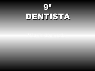 Não vai doer nada. 9ª DENTISTA 
