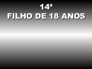 Antes das 11 estarei de volta. 14ª FILHO DE 18 ANOS 