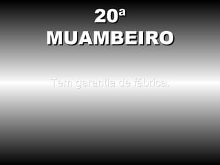 Tem garantia de fábrica. 20ª MUAMBEIRO 