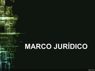 MARCO JURÍDICO
 