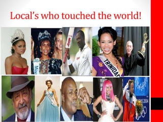 Local’s who touched the world!