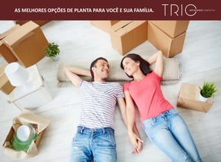 AS MELHORES OPÇÕES DE PLANTA PARA VOCÊ E SUA FAMÍLIA.
 