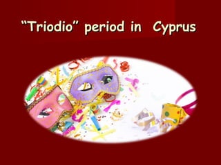“Triodio” period in Cyprus

 