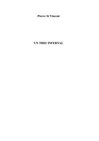 Pierre St Vincent 
UN TRIO INFERNAL 
 