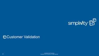 Confidential and Proprietary
Copyright © 2015 SimpliVity. All rights reserved.23
Customer Validation
 