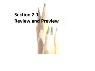 Copyright © 2010, 2007, 2004 Pearson Education, Inc. All Rights Reserved. Section 2-1  Review and Preview  