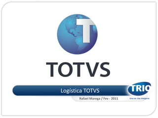 Logística TOTVS  Rafael Marega / Fev - 2011  