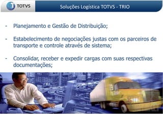 Soluções Logística TOTVS - TRIOPlanejamento e Gestão de Distribuição;