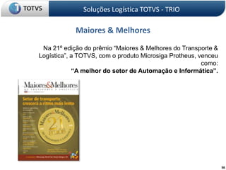 Soluções Logística TOTVS - TRIOComo podemos ajudar? Temos a oferta mais completa do mercado;