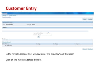 Customer Entry
In the Create Account Site window enter the Country and Purpose.
Click on the Create Address button.
 