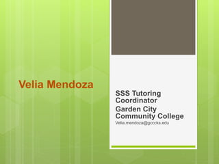 Velia Mendoza
SSS Tutoring
Coordinator
Garden City
Community College
Velia.mendoza@gcccks.edu
 