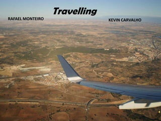 Travelling RAFAEL MONTEIRO KEVIN CARVALHO 