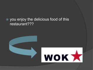  you enjoy the delicious food of this
restaurant???
 