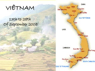 VIÊTNAM   13th to 28th  Of September  2005 