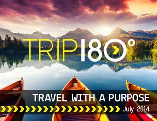 TRAVEL WITH A PURPOSE
July 2014
 