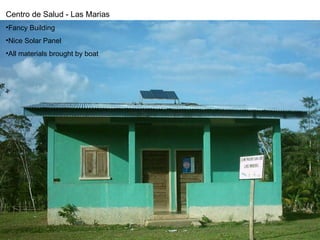 Centro de Salud - Las Marias   Fancy Building Nice Solar Panel All materials brought by boat 
