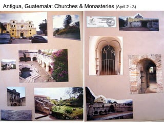 Antigua, Guatemala: Churches & Monasteries  (April 2 - 3) 