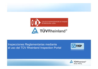 Inspecciones Reglamentarias mediante
el uso del TÜV Rheinland Inspection Portal
 