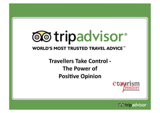Travellers Take Control ‐  
     The Power of  
    Posi4ve Opinion 
 