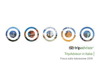 TripAdvisor in Italia
Focus sulla ristorazione 2016
 