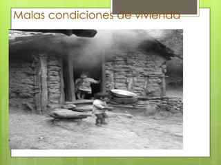 Malas condiciones de vivienda
 