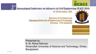 Presented by
S. M. Rahat Rahman
Ahsanullah University of Science and Technology, Dhaka,
Bangladesh.
08/19/16 1
 