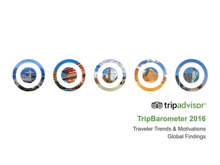 TripBarometer  2016
Traveler  Trends  &  Motivations
Global  Findings
 