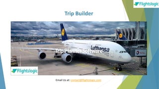 Trip Builder
Email Us at: contact@flightslogic.com
 