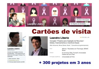 Cartões de visita
+ 300 projetos em 3 anos
 
