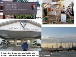 Idaho School that Roger attended in Meridian, Idaho -  the truck he had to drive  for  his  CDL license 