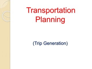 Transportation
Planning
(Trip Generation)
 