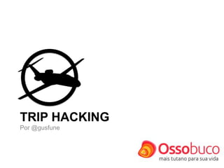 TRIP HACKING,[object Object],Por @gusfune,[object Object]